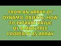 From an array of dynamic objects how to extract value of a mutltple property as array