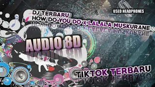 Download AUDIO 8D BASS BOOSTED DJ HOW DO YOU DO x LALALA MUSKURANE ♫ LAGU TIK TOK TERBARU REMIX ORIGINAL 2021 MP3