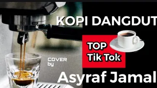 Download KOPI DANGDUT COVER BY ASYRAF JAMAL- TOP TIK TOK 2020.#gemarkopi  #kopidangdut MP3