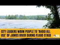 City leaders urge people to stay out of the James River as it reaches flood stage