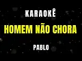 Download Lagu Karaokê - Homem Não Chora - Pablo - Arrocha