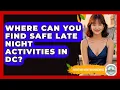 Where Can You Find Safe Late Night Activities In DC - Everything About Washington DC