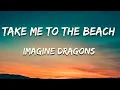 Download Lagu Imagine dragons -Take me to the beach (lyrics)