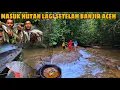 Lagu Masuh Hutan lagi setelah B4NJIR ||  Begini Kondisi Hulu sungai \u0026 hutan di ACEH..