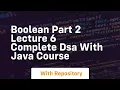 boolean part 2 lecture 6 complete dsa with java course