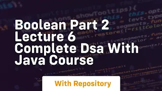 boolean part 2 lecture 6 complete dsa with java course