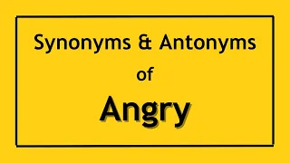 Antonyms and Synonyms of the Word Angry Antonyms of Angry Synonyms of Angry