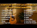 Download Lagu KUMPULAN LAGU POP AKUSTIK GALAU 2025 by NANAK ROMANSA