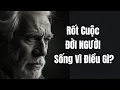 Download Lagu Rốt Cuộc ĐỜI NGƯỜI Sống Vì Điều Gì - Những bài học cuộc sống Nghe Nhiều Nhưng Thấu Được Bao Nhiêu?