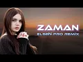 best turkish song zaman,zaman elsen pro remix