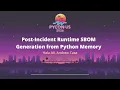 Post Incident Runtime SBOM Generation from Python Memory - Hala Ali