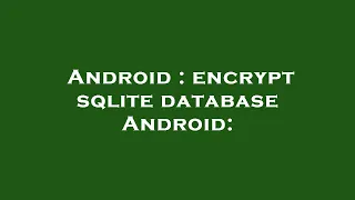 Android encrypt sqlite database Android