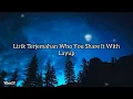 Lirik Terjemahan - Who You Share It With _ Layup