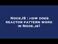 NodeJS how does reactor pattern work in Node js