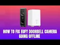 How to Fix Eufy Doorbell Camera Going Offline 2026