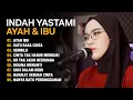 Download Lagu INDAH YASTAMI - AYAH IBU - LAGU-LAGU HITS TERPOPULER - FULL ALBUM 2023