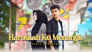 arbil fahrizan haruskah ku menangis official music video 