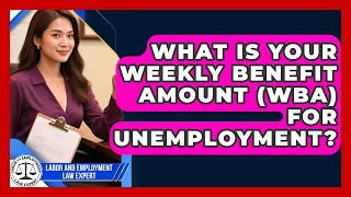 What Is Your Weekly Benefit Amount WBA For Unemployment - Labor and Employment Law Expert