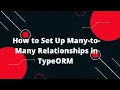 Node js TypeScript TypeORM Tutorial Master Many-to-Many Relationships in TypeORM