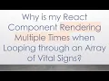 Why is my React Component Rendering Multiple Times when Looping through an Array of Vital Signs