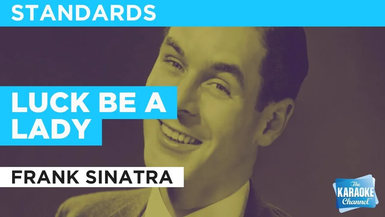 Luck Be A Lady in the Style of "Frank Sinatra" with lyrics (no lead vocal) Luck Be A Lady in the Style of "Frank Sinatra" with lyrics (no lead vocal)