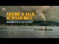 ARSENIK DI BALIK HILIRISASI NIKEL - Temuan jejak logam berat, di tubuh warga Teluk Weda