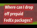 Where can I drop off prepaid FedEx packages