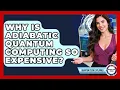 Why Is Adiabatic Quantum Computing So Expensive - Quantum Tech Explained