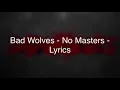 Bad Wolves - No Masters - Lyrics