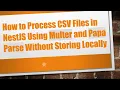 How to Process CSV Files in NestJS Using Multer and Papa Parse Without Storing Locally