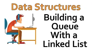 Data Structures - Building a Queue with a Linked List