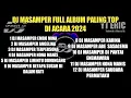 Download Lagu DJ MASAMPER REMIX FULL ALBUM🌴PALING TOP DI ACARA 2024 - 2025