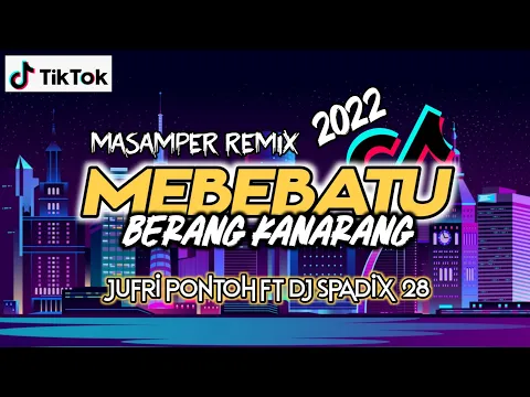 Download MP3 Viral🔥🔥 Masamper Remix Terbaru - Mebebatu Berang Kanarang (JuFri PonToh Ft Spadix)