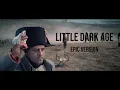 Download Lagu Napoleon - Little Dark Age (Epic Version) EXTENDED V.