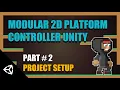 Modular 2D Platform Controller Unity Part 2 Project Setup