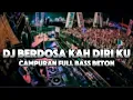 DJ BERDOSA KAH DIRI KU CAMPURAN FULL BASS BETON 2024
