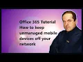 Microsoft 365 Tutorial How to keep unmanaged mobile devices off your network