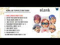Lagu Slank Full Album Album Lagu Terpopuler dan Terbaik - Slank - Lagu Santai Lagu Kerja Lagu 2000 an EIE