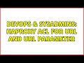 DevOps SysAdmins haproxy acl for url and url parameter