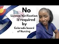 NO LICENSE VERIFICATION IS REQUIRED BY COLORADO BOARD OF NURSING