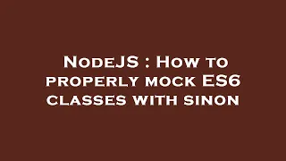 NodeJS How to properly mock ES6 classes with sinon