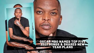 oscar mbo names top five 2021 songs u0026 shares new year plans