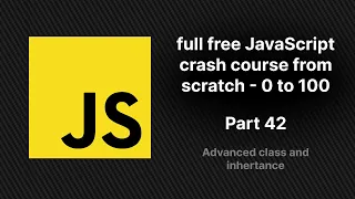 full free JavaScript crash course from scratch Advanced JS class and inheritance