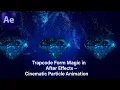 Trapcode Form Magic in After Effects - Cinematic Particle Animation