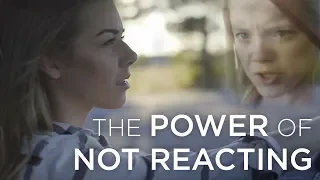 The Power Of Not Reacting Stop Overreacting How To Control Your Emotions 
