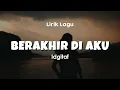 BERAKHIR DI AKU - IDGITAF OST. Home Sweet Loan | Lirik Lagu Pop Terbaru 2024| Lagu Trending Hari Ini