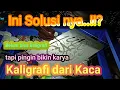 Membuat Karya Kaligrafi Dari Kaca || Pemula Juga Bisa #Abdurrochim Arrosyid