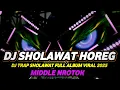 Download Lagu DJ TRAP SHOLAWAT FULL ALBUM VIRAL 2025 FULL BASS HOREG MIDDLE NROTOK
