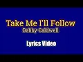 Take Me I'll Follow (Lyrics Video) - Bobby Caldwell
