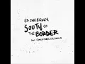 Ed Sheeran, Camila Cabello, Cardi B - South of the border (Cheat Codes Remix)
